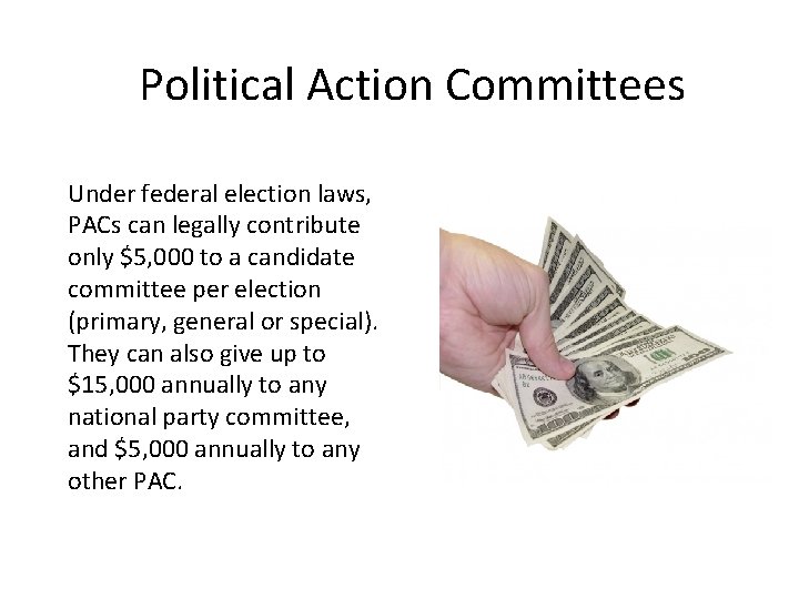Political Action Committees Under federal election laws, PACs can legally contribute only $5, 000