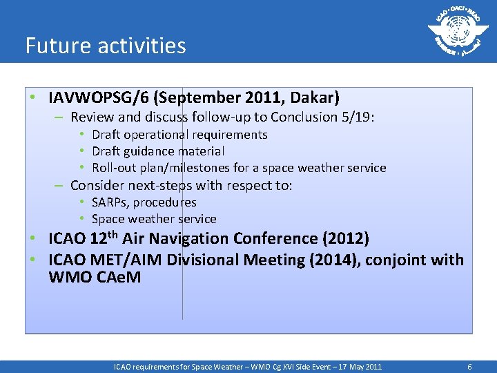 Future activities • IAVWOPSG/6 (September 2011, Dakar) – Review and discuss follow-up to Conclusion