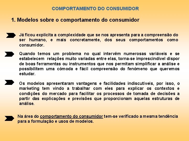 COMPORTAMENTO DO CONSUMIDOR 1. Modelos sobre o comportamento do consumidor Já ficou explícita a