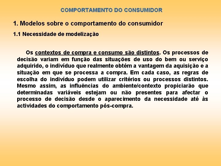 COMPORTAMENTO DO CONSUMIDOR 1. Modelos sobre o comportamento do consumidor 1. 1 Necessidade de