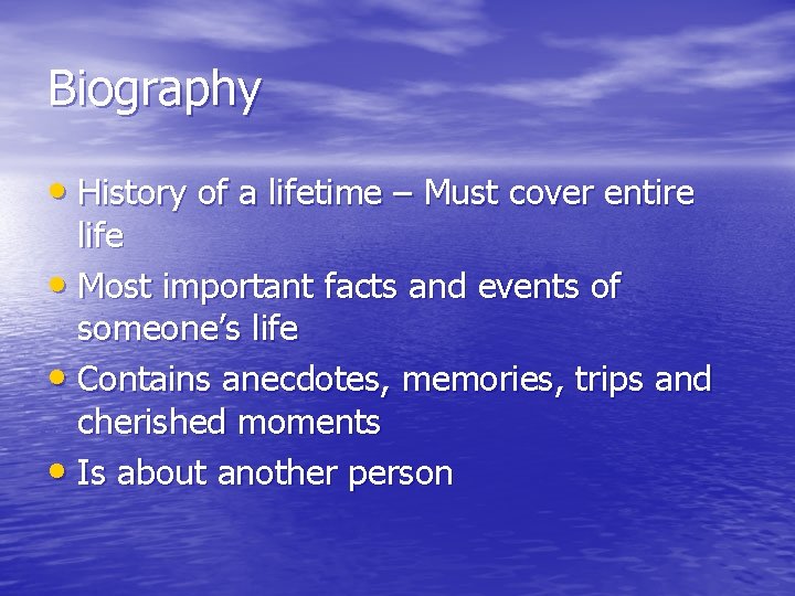 Biography • History of a lifetime – Must cover entire life • Most important