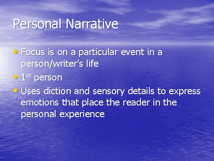 Personal Narrative • Focus is on a particular event in a person/writer’s life •
