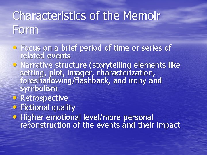 Characteristics of the Memoir Form • Focus on a brief period of time or