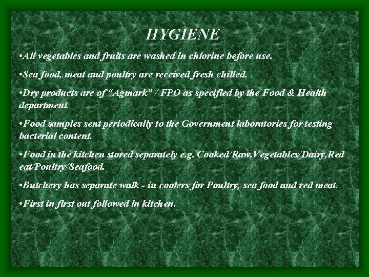 HYGIENE • All vegetables and fruits are washed in chlorine before use. • Sea