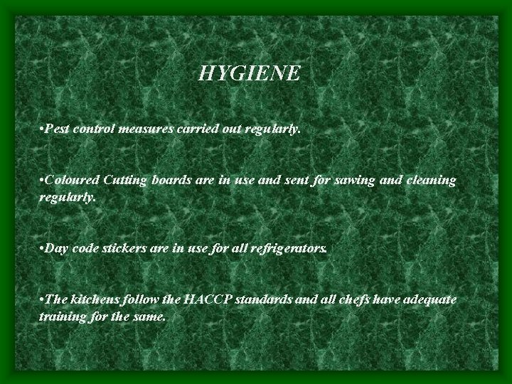 HYGIENE • Pest control measures carried out regularly. • Coloured Cutting boards are in