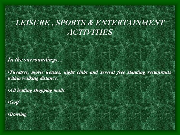 LEISURE , SPORTS & ENTERTAINMENT ACTIVITIES In the surroundings… • Theatres, movie houses, night