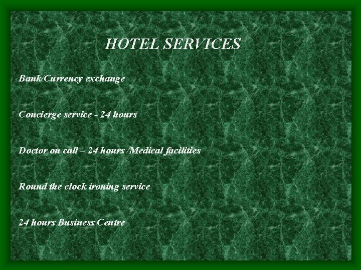 HOTEL SERVICES Bank/Currency exchange Concierge service - 24 hours Doctor on call – 24
