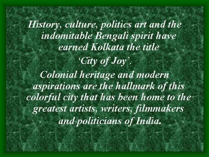 History, culture, politics art and the indomitable Bengali spirit have earned Kolkata the title