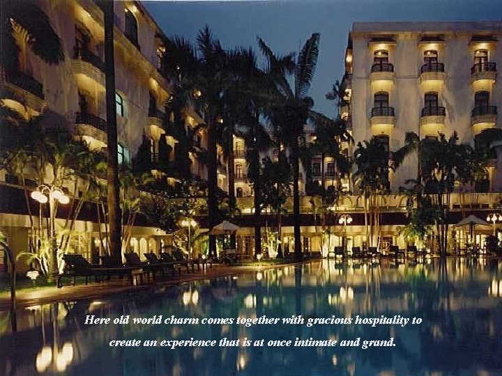 Here old world charm comes together with gracious hospitality to create an experience that
