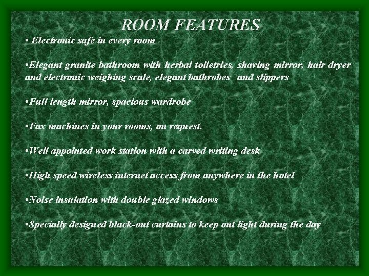 ROOM FEATURES • Electronic safe in every room • Elegant granite bathroom with herbal