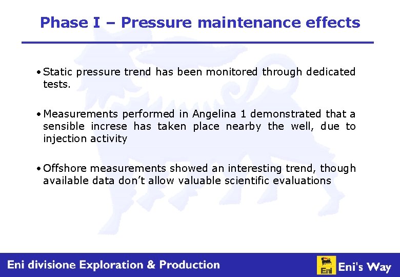 Phase I – Pressure maintenance effects • Static pressure trend has been monitored through