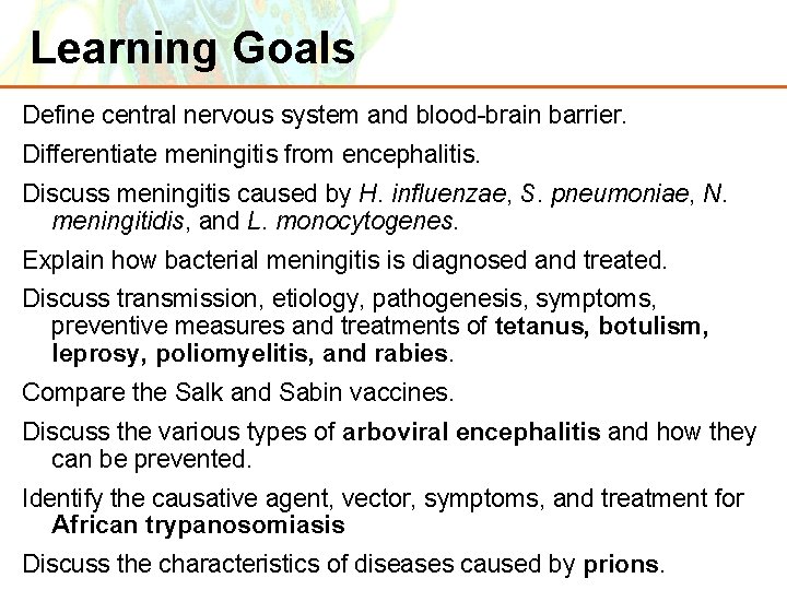 Learning Goals Define central nervous system and blood-brain barrier. Differentiate meningitis from encephalitis. Discuss