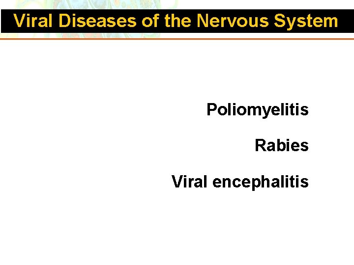Viral Diseases of the Nervous System Poliomyelitis Rabies Viral encephalitis Copyright © 2006 Pearson