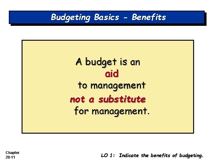 Budgeting Basics - Benefits A budget is an aid to management not a substitute