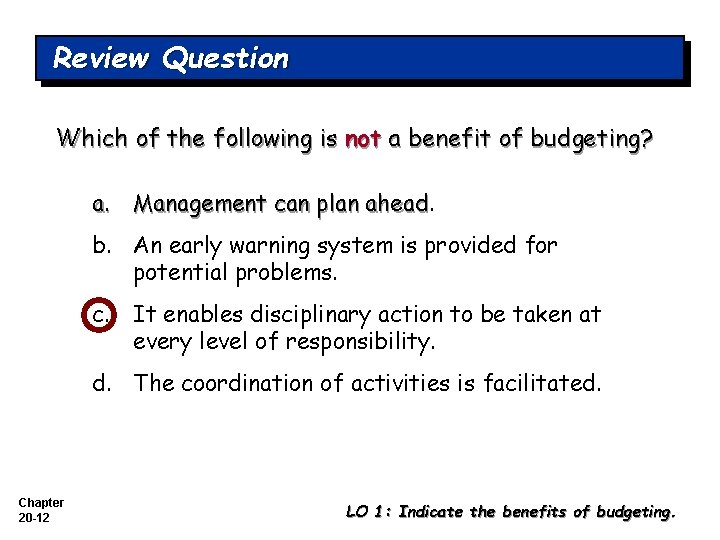 Review Question Which of the following is not a benefit of budgeting? a. Management