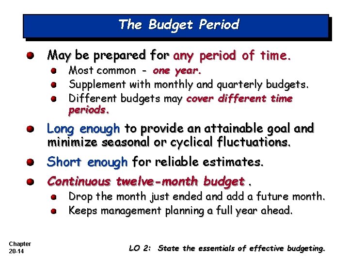 The Budget Period May be prepared for any period of time. Most common -