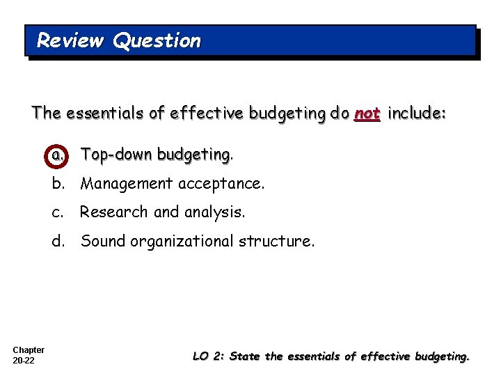 Review Question The essentials of effective budgeting do not include: a. Top-down budgeting b.