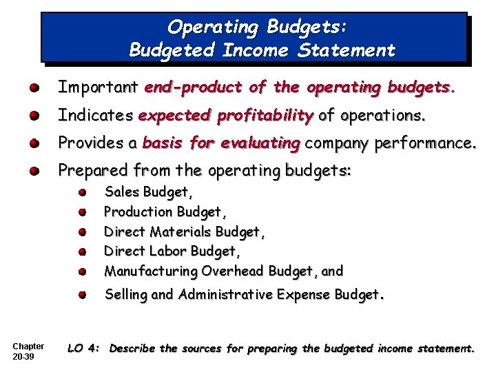 Operating Budgets: Budgeted Income Statement Important end-product of the operating budgets. Indicates expected profitability