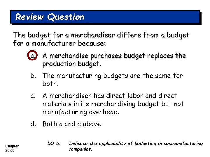 Review Question The budget for a merchandiser differs from a budget for a manufacturer