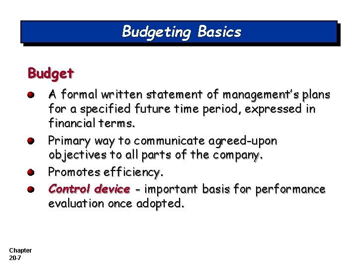 Budgeting Basics Budget A formal written statement of management’s plans for a specified future