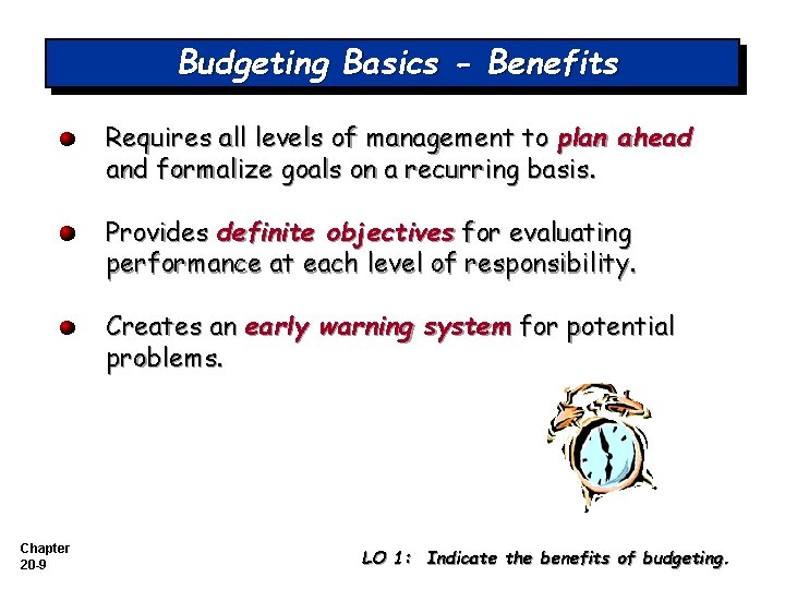 Budgeting Basics - Benefits Requires all levels of management to plan ahead and formalize