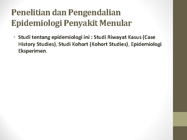 Penelitian dan Pengendalian Epidemiologi Penyakit Menular • Studi tentang epidemiologi ini : Studi Riwayat