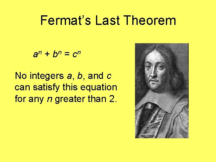 Fermat’s Last Theorem an + bn = cn No integers a, b, and c