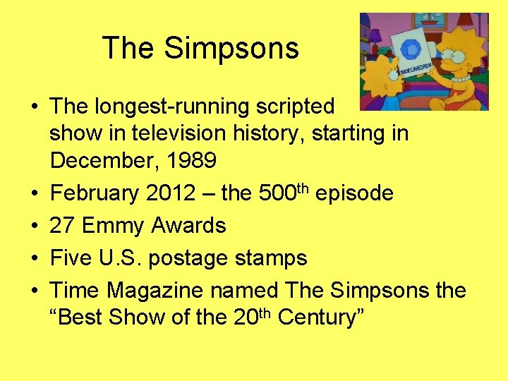 The Simpsons • The longest-running scripted show in television history, starting in December, 1989