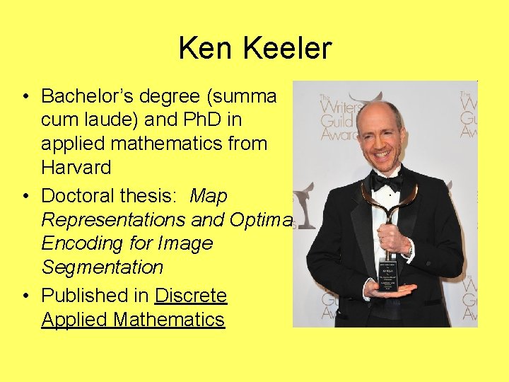 Ken Keeler • Bachelor’s degree (summa cum laude) and Ph. D in applied mathematics