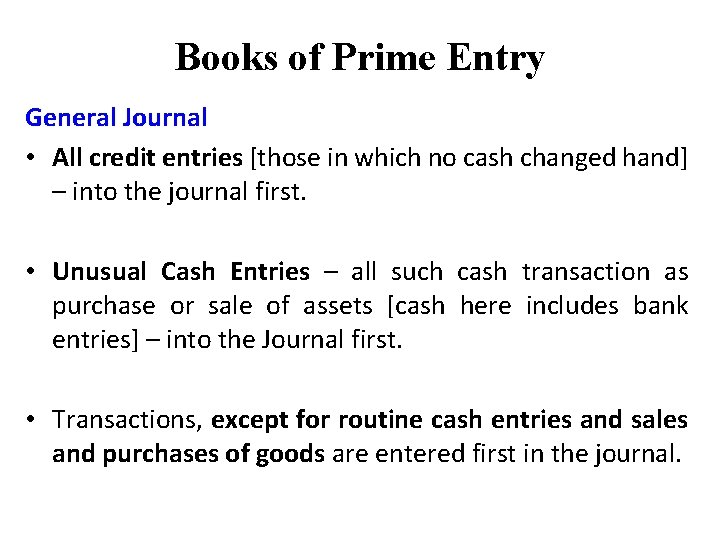 Books of Prime Entry General Journal • All credit entries [those in which no