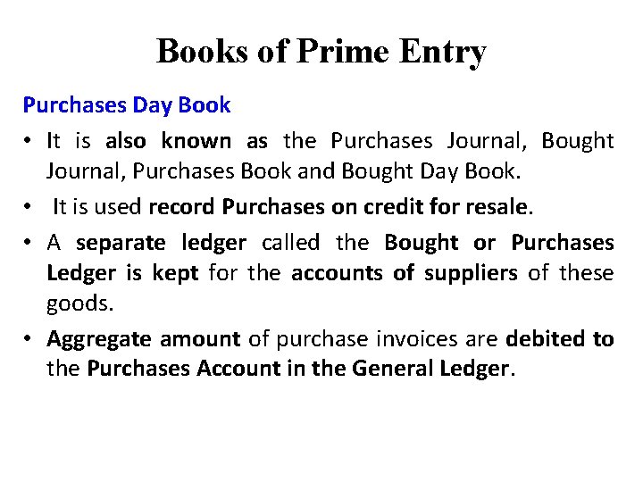 Books of Prime Entry Purchases Day Book • It is also known as the