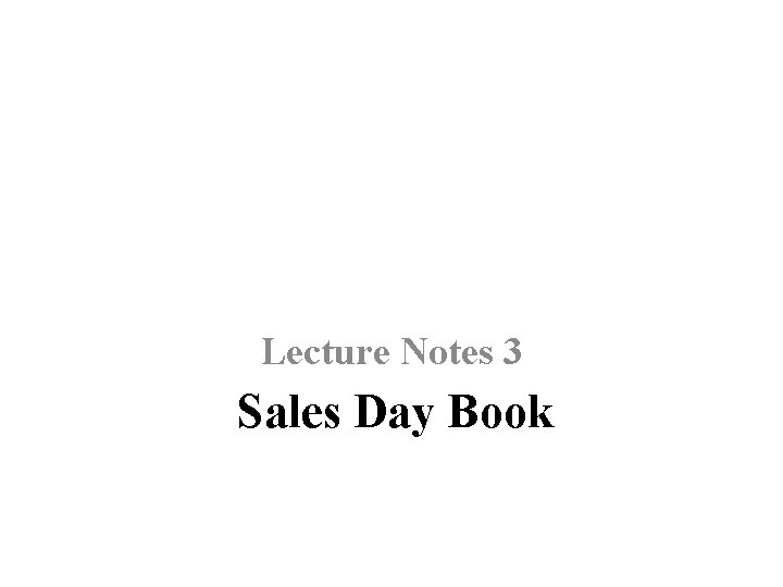 Lecture Notes 3 Sales Day Book 