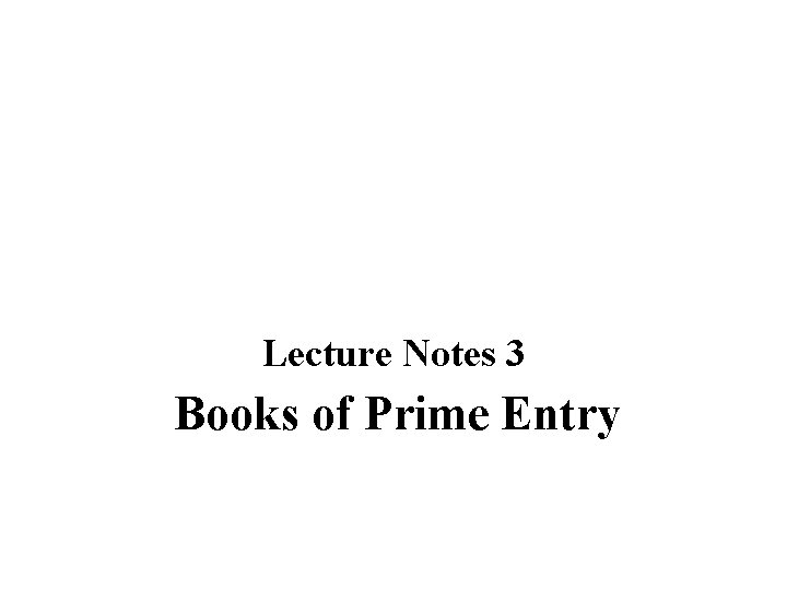 Lecture Notes 3 Books of Prime Entry 