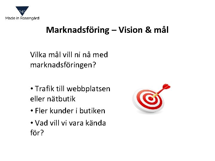Marknadsföring – Vision & mål Vilka mål vill ni nå med marknadsföringen? • Trafik