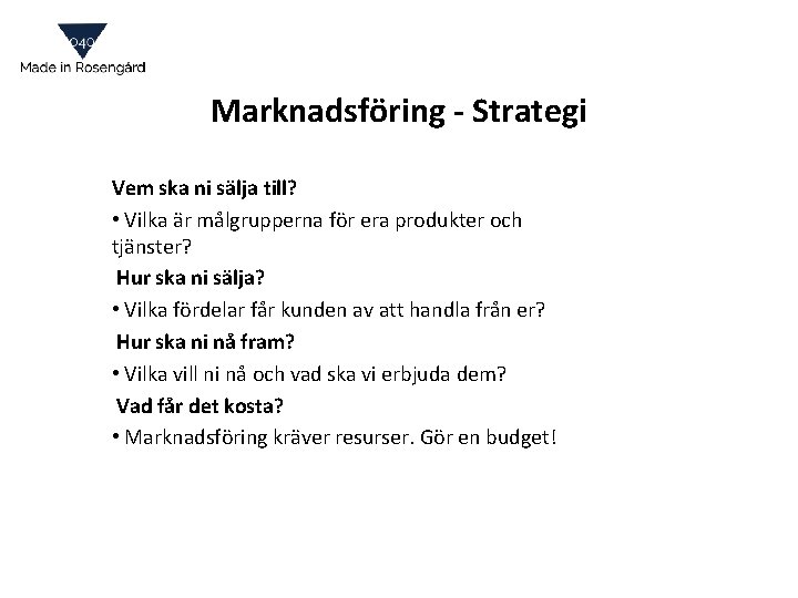 Marknadsföring - Strategi Vem ska ni sälja till? • Vilka är målgrupperna för era