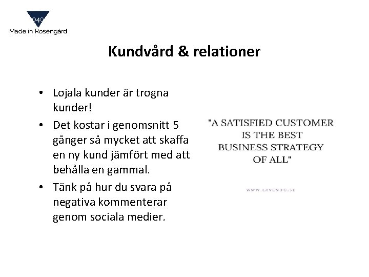 Kundvård & relationer • Lojala kunder är trogna kunder! • Det kostar i genomsnitt