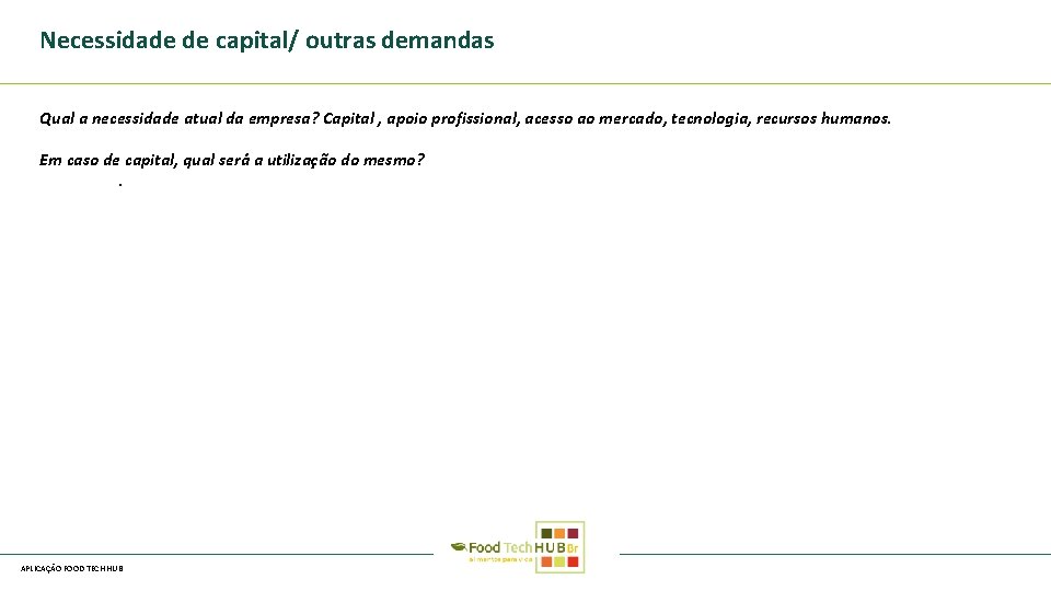 Necessidade de capital/ outras demandas Qual a necessidade atual da empresa? Capital , apoio