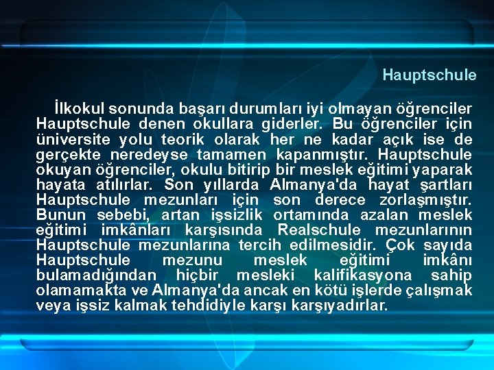  Hauptschule İlkokul sonunda başarı durumları iyi olmayan öğrenciler Hauptschule denen okullara giderler. Bu