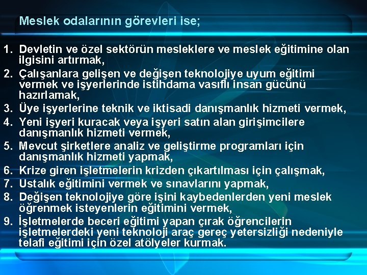 Meslek odalarının görevleri ise; 1. Devletin ve özel sektörün mesleklere ve meslek eğitimine olan