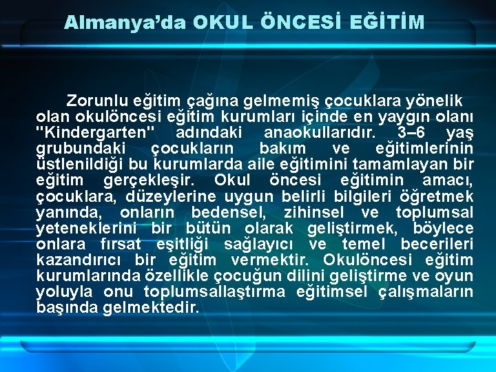 Almanya’da OKUL ÖNCESİ EĞİTİM Zorunlu eğitim çağına gelmemiş çocuklara yönelik olan okulöncesi eğitim kurumları