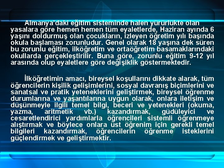 Almanya’daki eğitim sisteminde halen yürürlükte olan yasalara göre hemen tüm eyaletlerde, Haziran ayında 6