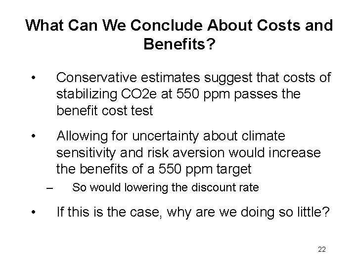 What Can We Conclude About Costs and Benefits? • Conservative estimates suggest that costs
