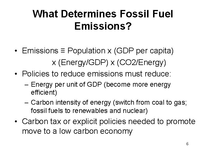 What Determines Fossil Fuel Emissions? • Emissions ≡ Population x (GDP per capita) x