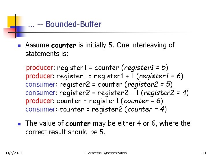 … -- Bounded-Buffer n Assume counter is initially 5. One interleaving of statements is: