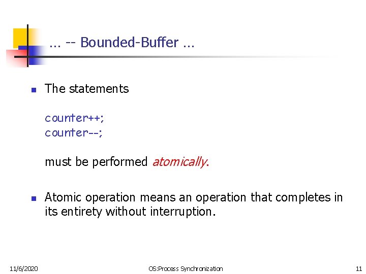 … -- Bounded-Buffer … n The statements counter++; counter--; must be performed atomically. n