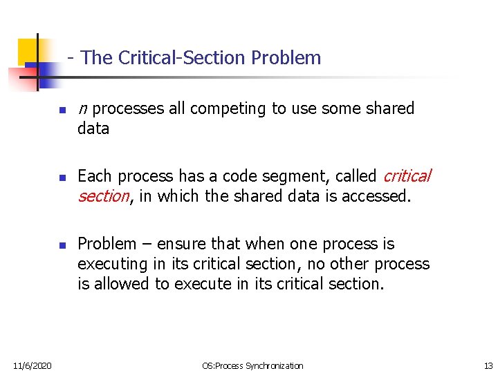 - The Critical-Section Problem n n processes all competing to use some shared data - The Critical-Section Problem n n processes all competing to use some shared data