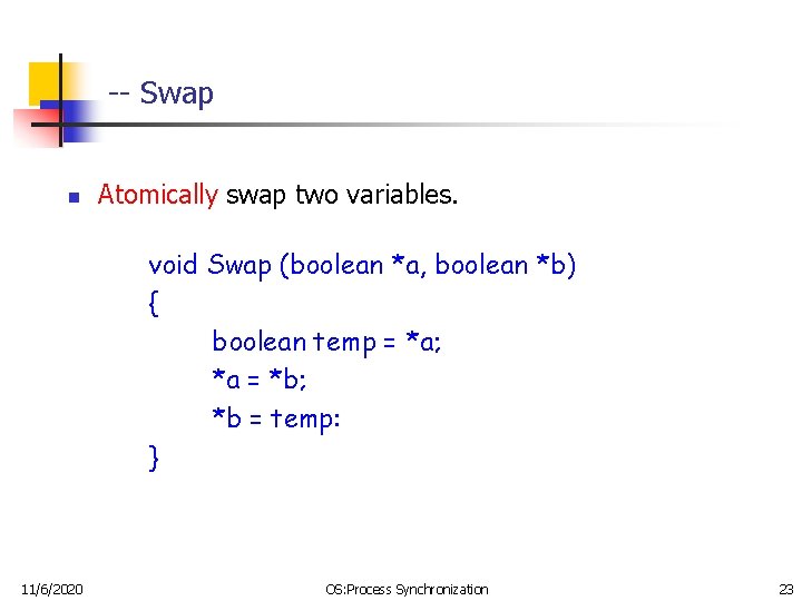 -- Swap n Atomically swap two variables. void Swap (boolean *a, boolean *b) {