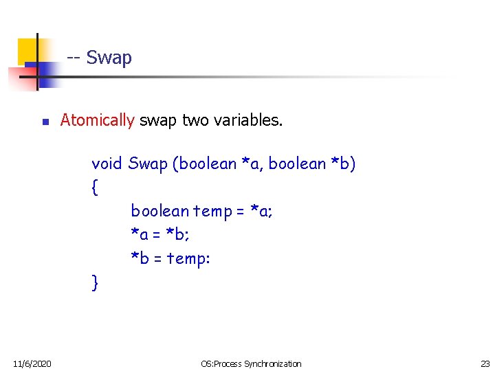 -- Swap n Atomically swap two variables. void Swap (boolean *a, boolean *b) { -- Swap n Atomically swap two variables. void Swap (boolean *a, boolean *b) {