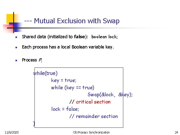 --- Mutual Exclusion with Swap n Shared data (initialized to false): boolean lock; n