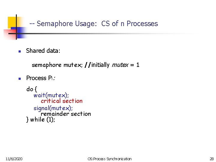 -- Semaphore Usage: CS of n Processes n Shared data: semaphore mutex; //initially mutex